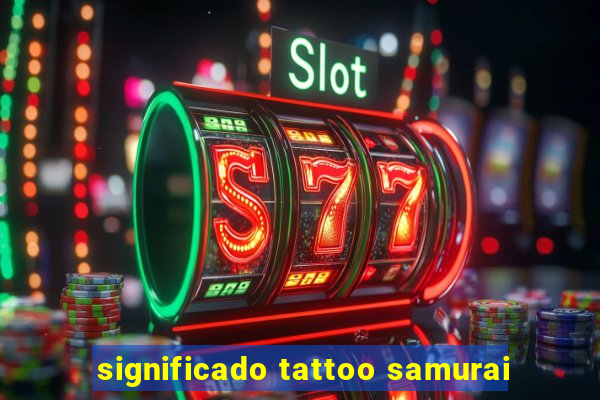 significado tattoo samurai